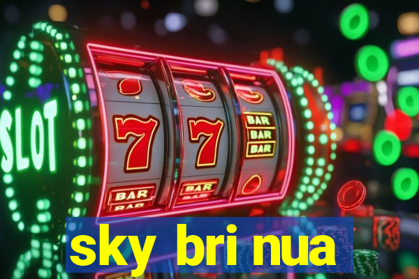 sky bri nua